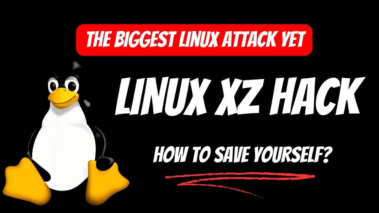 Linux XZ Hack: The Biggest Linux Hack & How to Save Yourself?